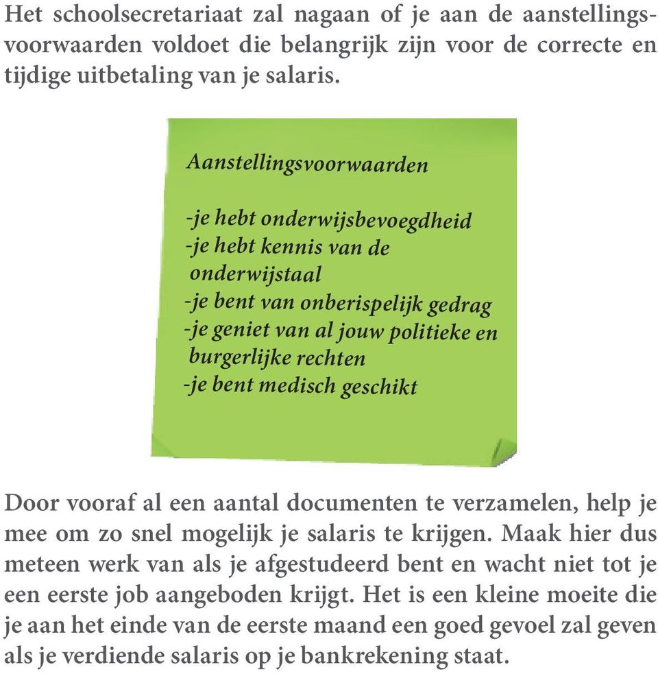 -je bent medisch geschikt Door vooraf al een aantal documenten te verzamelen, help je mee om zo snel mogelijk je salaris te krijgen.