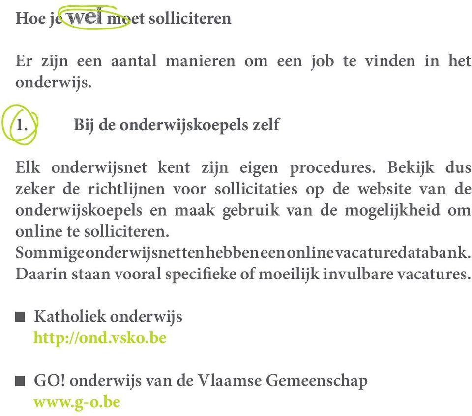 Bekijk dus zeker de richtlijnen voor sollicitaties op de website van de onderwijskoepels en maak gebruik van de mogelijkheid om online