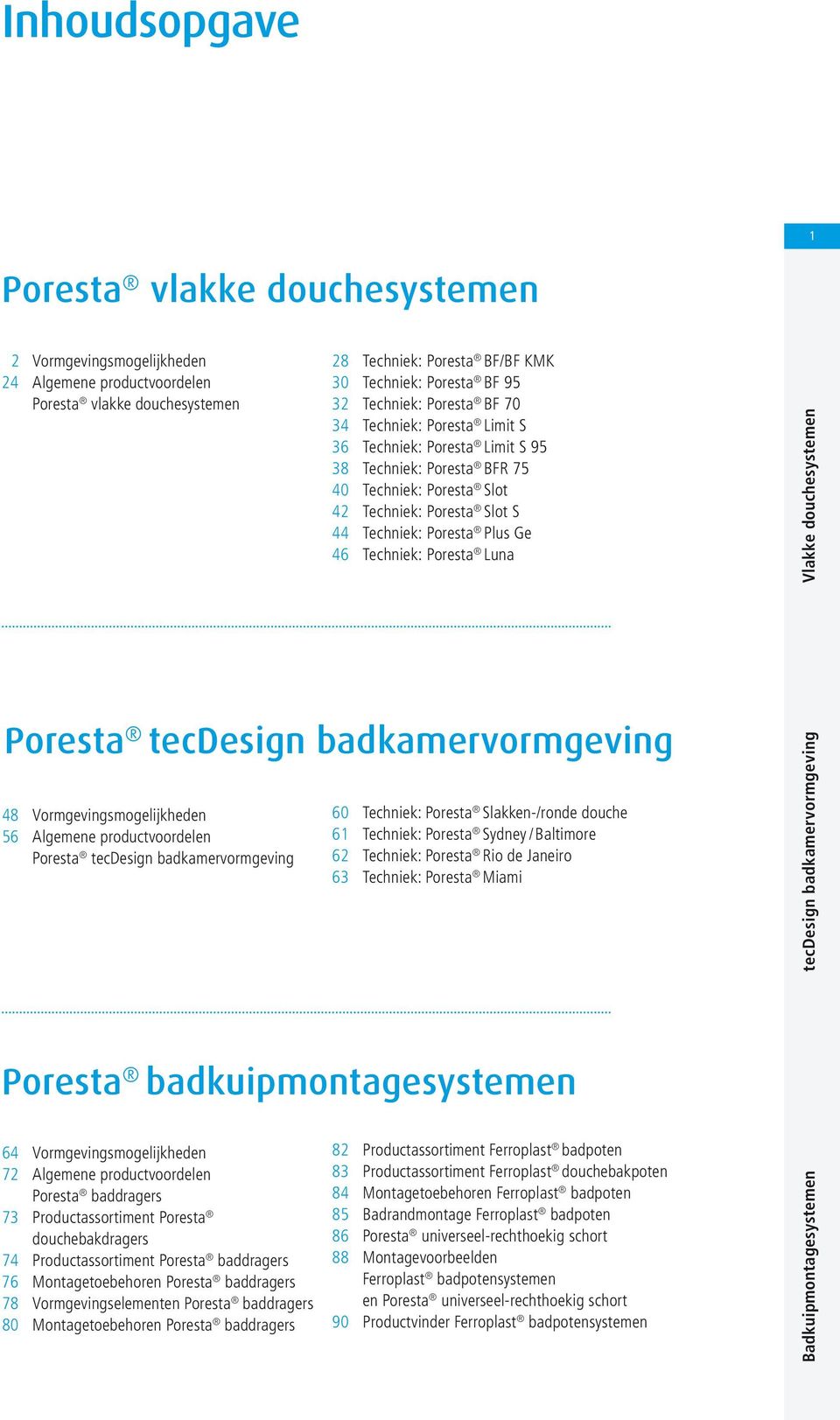 56 Algemene productvoordelen tecdesign badkamervormgeving 60 Techniek: Slakken-/ronde douche 61 Techniek: Sydney /Baltimore 62 Techniek: Rio de Janeiro 63 Techniek: Miami tecdesign badkamervormgeving