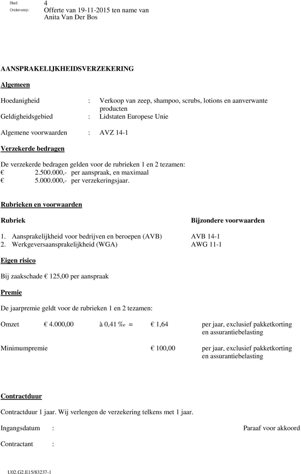 Rubrieken en voorwaarden Rubriek Bijzondere voorwaarden 1. Aansprakelijkheid voor bedrijven en beroepen (AVB) AVB 14-1 2.