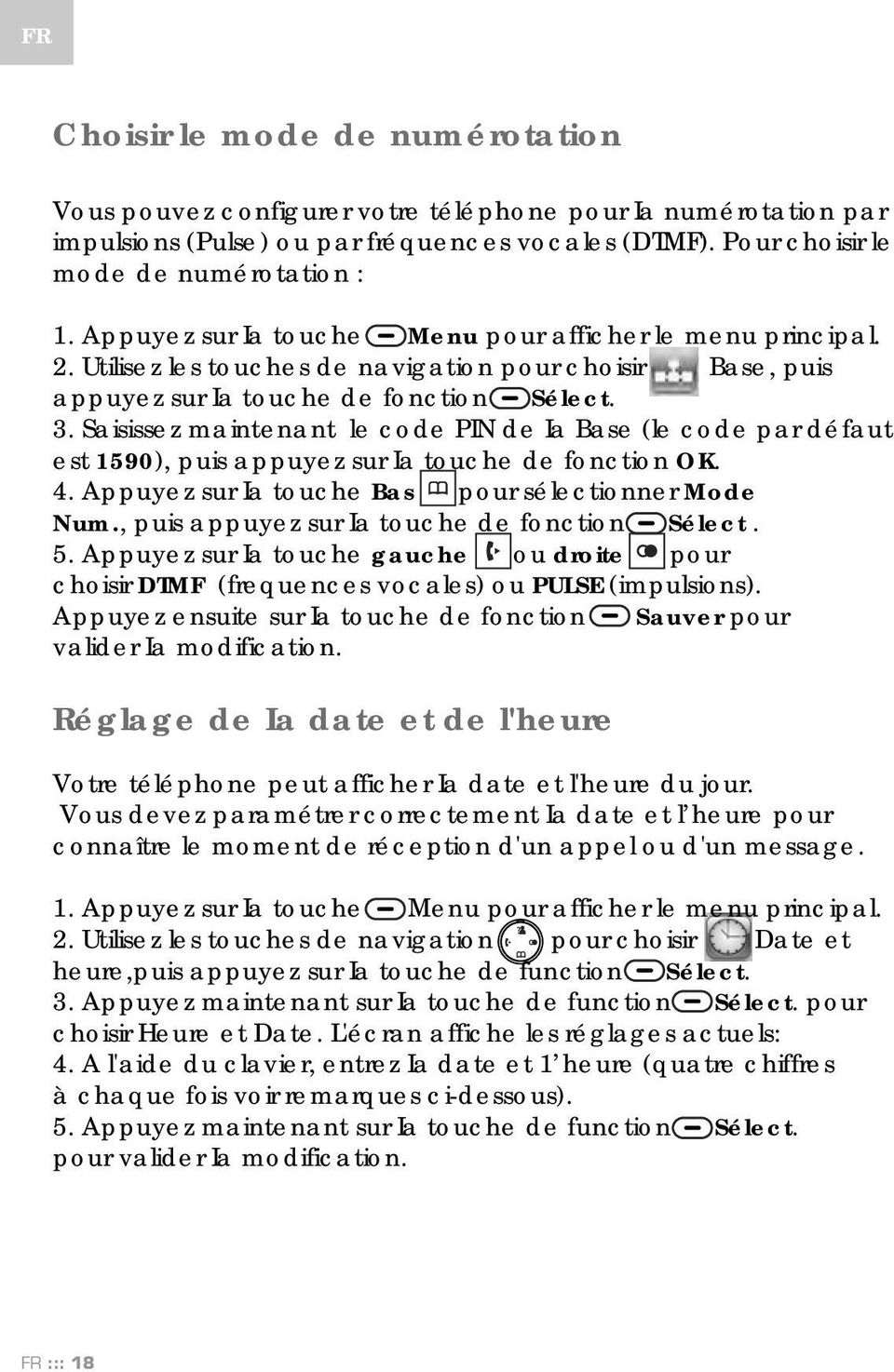 Saisissez maintenant le code PIN de Ia Base (le code par défaut est 1590), puis appuyez sur Ia touche de fonction OK. 4. Appuyez sur Ia touche Bas pour sélectionner Mode Num.