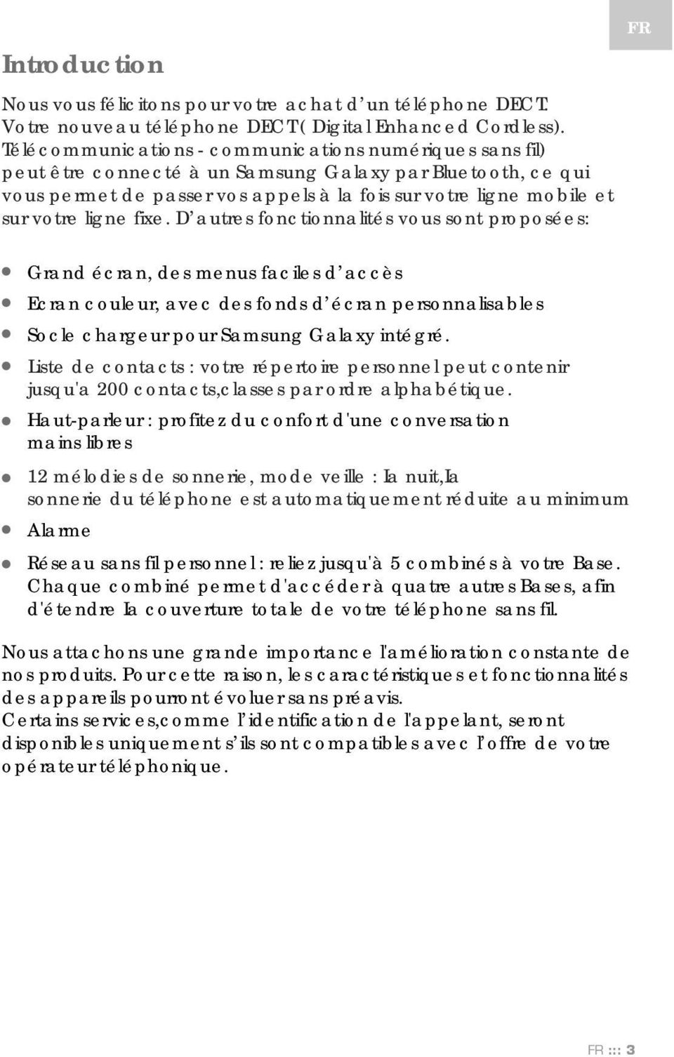 ligne fixe. D autres fonctionnalités vous sont proposées: FR Grand écran, des menus faciles d accès Ecran couleur, avec des fonds d écran personnalisables Socle chargeur pour Samsung Galaxy intégré.