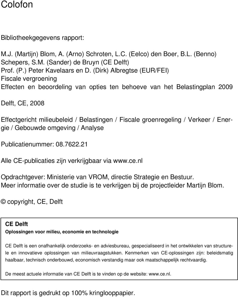 groenregeling / Verkeer / Energie / Gebouwde omgeving / Analyse Publicatienummer: 08.7622.21 Alle CE-publicaties zijn verkrijgbaar via www.ce.
