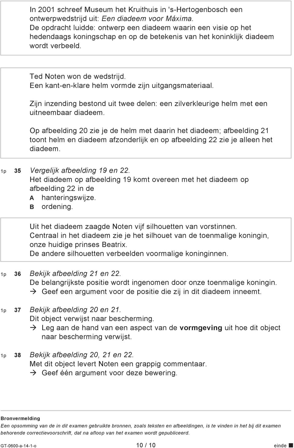 Een kant-en-klare helm vormde zijn uitgangsmateriaal. Zijn inzending bestond uit twee delen: een zilverkleurige helm met een uitneembaar diadeem.