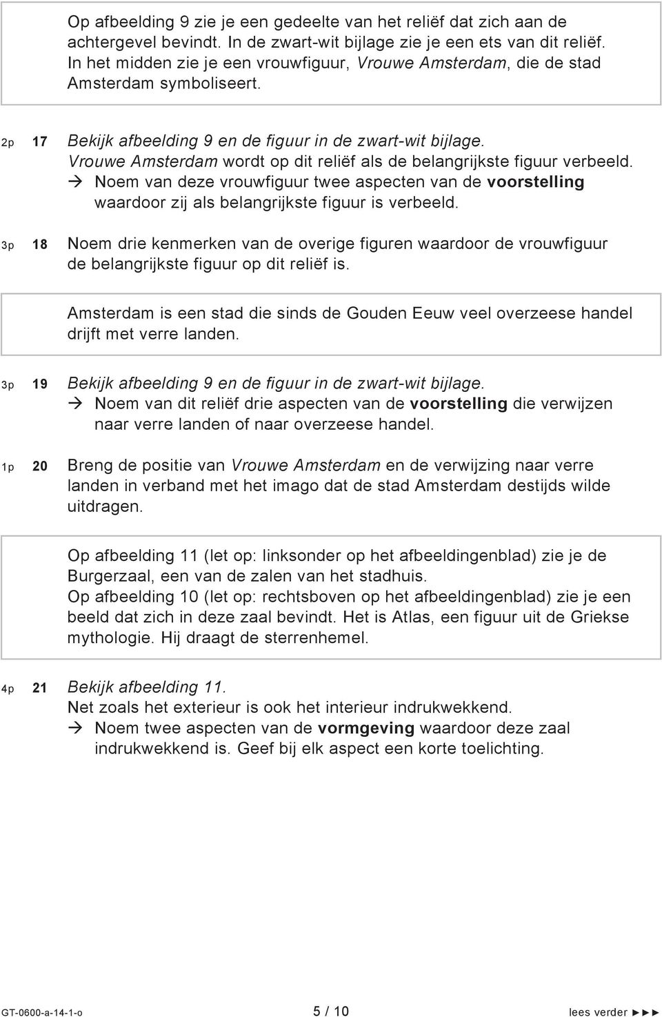 Vrouwe Amsterdam wordt op dit reliëf als de belangrijkste figuur verbeeld. Noem van deze vrouwfiguur twee aspecten van de voorstelling waardoor zij als belangrijkste figuur is verbeeld.