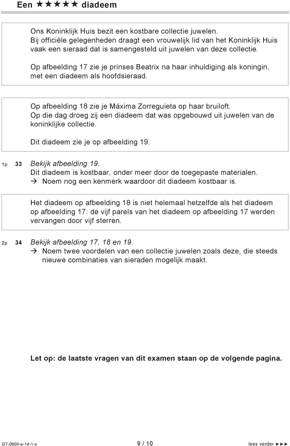 Op afbeelding 17 zie je prinses Beatrix na haar inhuldiging als koningin, met een diadeem als hoofdsieraad. Op afbeelding 18 zie je Máxima Zorreguieta op haar bruiloft.