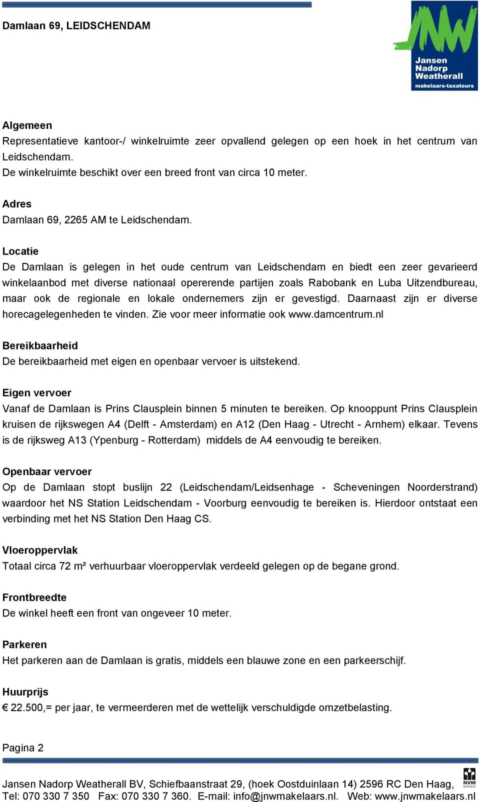 Locatie De Damlaan is gelegen in het oude centrum van Leidschendam en biedt een zeer gevarieerd winkelaanbod met diverse nationaal opererende partijen zoals Rabobank en Luba Uitzendbureau, maar ook