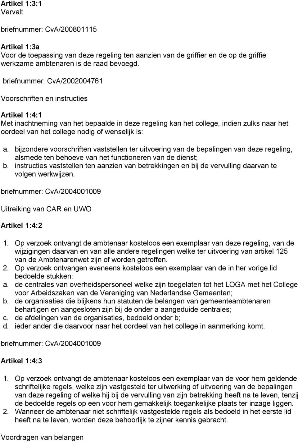 wenselijk is: a. bijzondere voorschriften vaststellen ter uitvoering van de bepalingen van deze regeling, alsmede ten behoeve van het functioneren van de dienst; b.