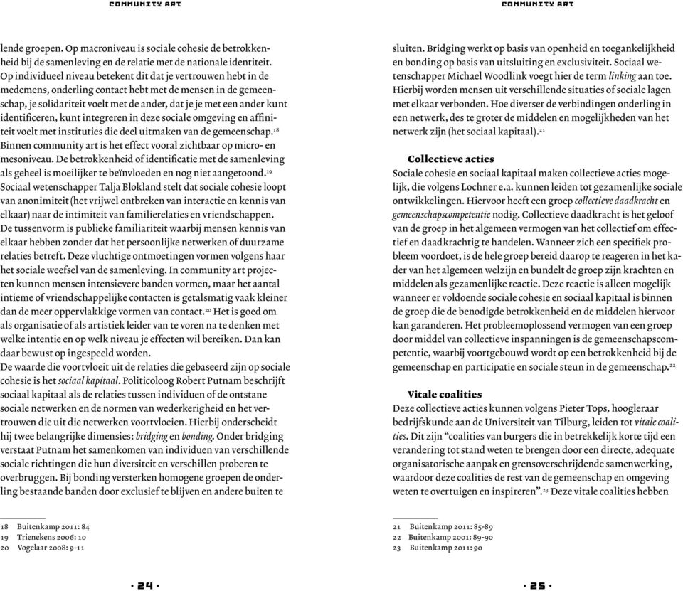 identificeren, kunt integreren in deze sociale omgeving en affiniteit voelt met instituties die deel uitmaken van de gemeenschap.