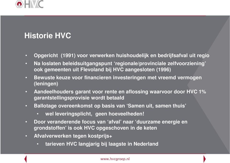 waarvoor door HVC 1% garantstellingsprovisie wordt betaald Ballotage overeenkomst op basis van Samen uit, samen thuis wel leveringsplicht, geen hoeveelheden!