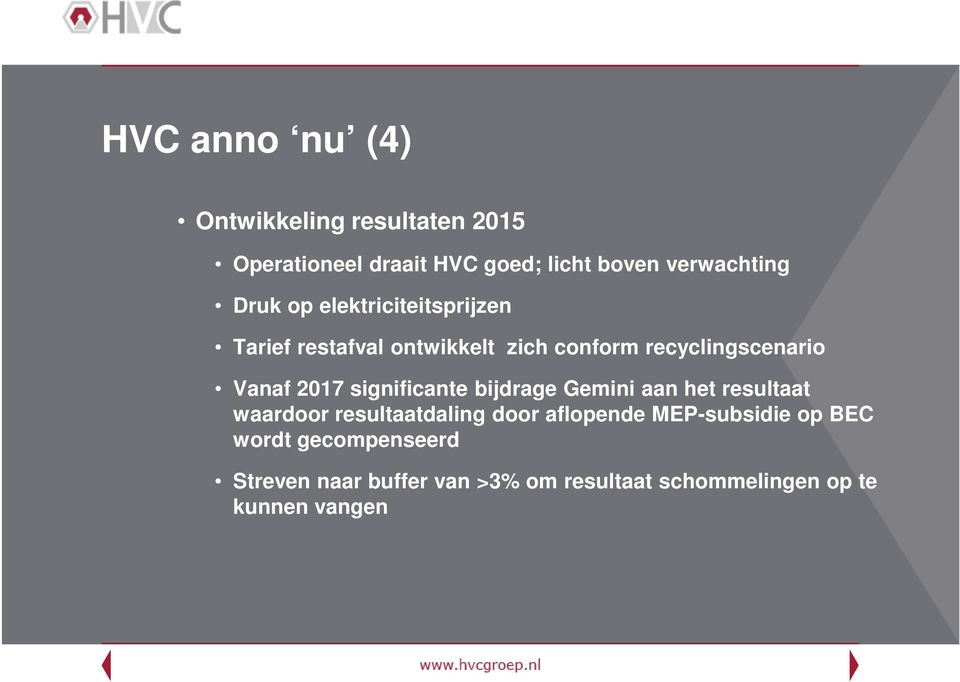 significante bijdrage Gemini aan het resultaat waardoor resultaatdaling door aflopende MEP-subsidie