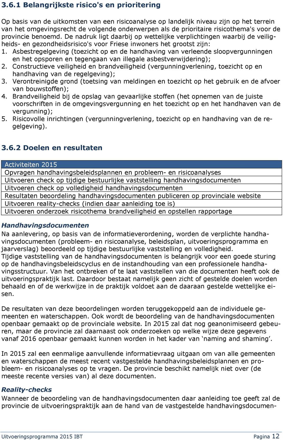 Asbestregelgeving (toezicht op en de handhaving van verleende sloopvergunningen en het opsporen en tegengaan van illegale asbestverwijdering); 2.