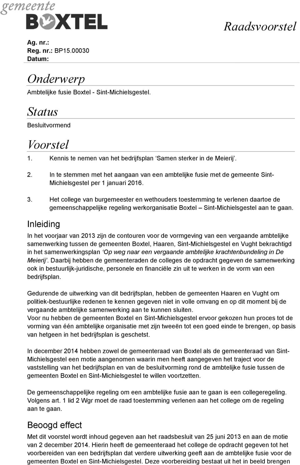 Het college van burgemeester en wethouders toestemming te verlenen daartoe de gemeenschappelijke regeling werkorganisatie Boxtel Sint-Michielsgestel aan te gaan.