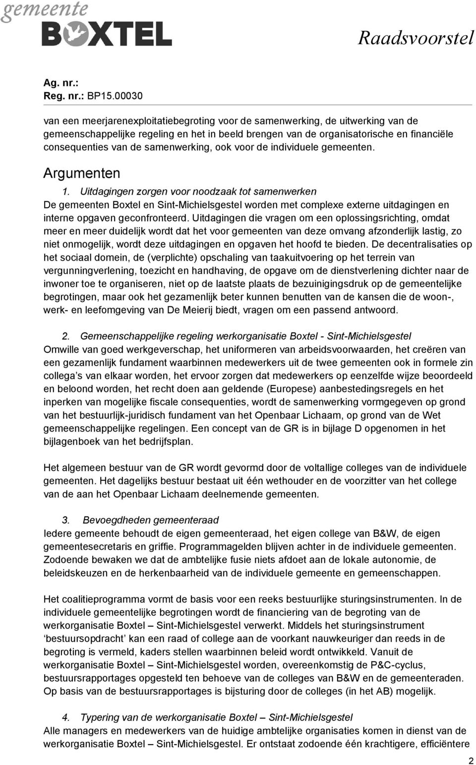 Uitdagingen zorgen voor noodzaak tot samenwerken De gemeenten Boxtel en Sint-Michielsgestel worden met complexe externe uitdagingen en interne opgaven geconfronteerd.