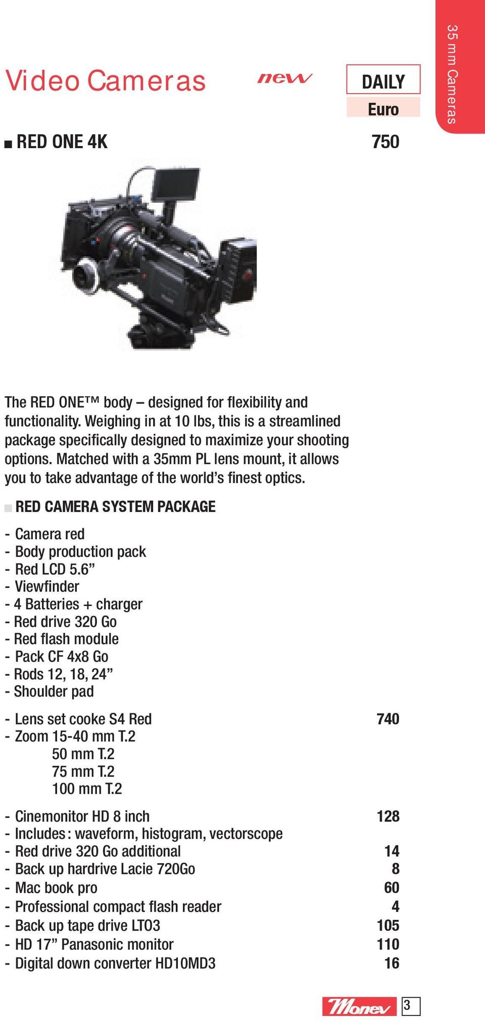 Matched with a 35mm PL lens mount, it allows you to take advantage of the world s finest optics. RED Camera System Package - Camera red - Body production pack - Red LCD 5.