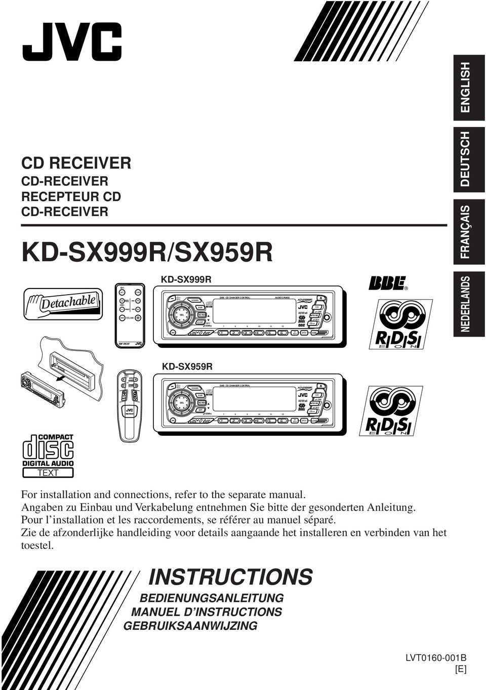 NEDERLANDS KD-SX959R DAB / CD CHANGER CONTROL KD-SX959R SEL 40Wx4 C D FM/AM SSM TP RDS PTY LOUD For installation and connections, refer to the separate manual.