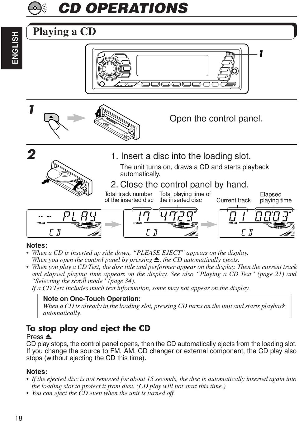 When you open the control panel by pressing 0, the CD automatically ejects. When you play a CD Text, the disc title and performer appear on the display.