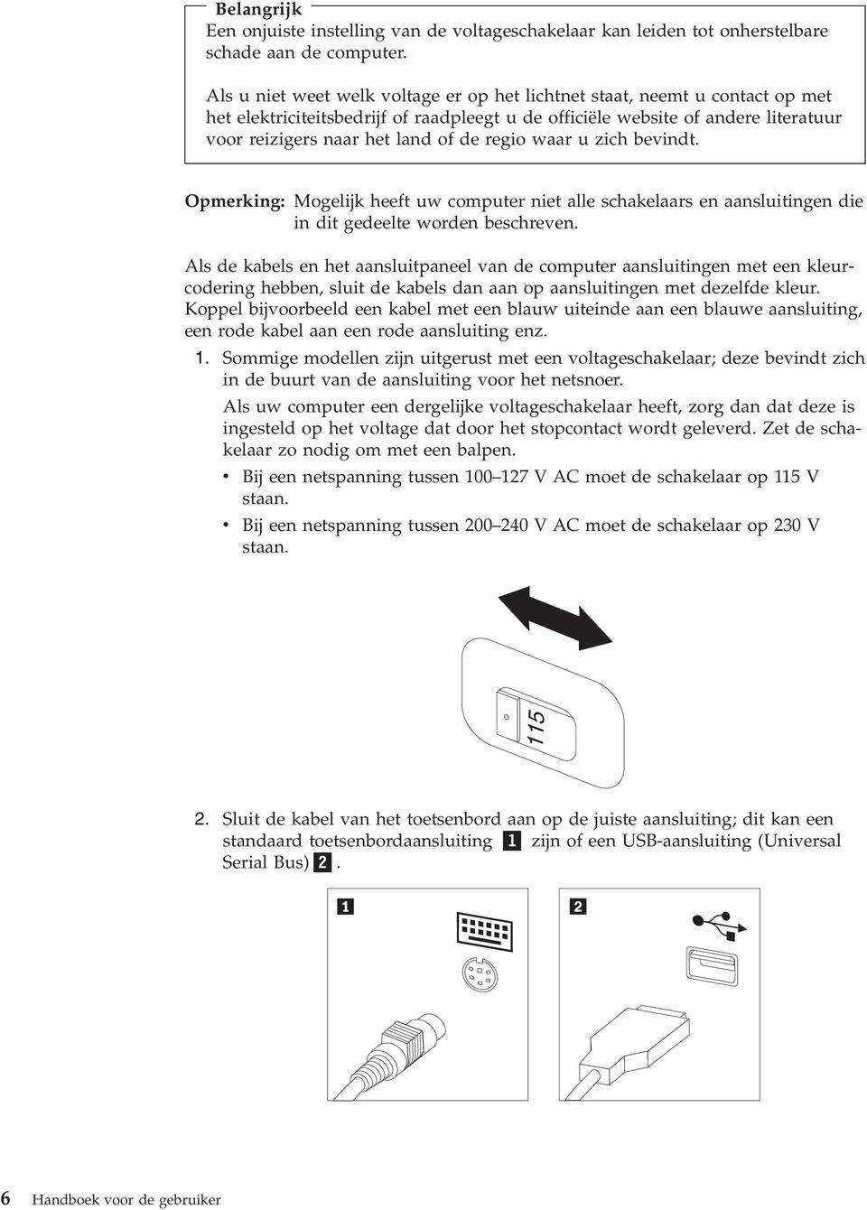 regio waar u zich bevindt. Opmerking: Mogelijk heeft uw computer niet alle schakelaars en aansluitingen die in dit gedeelte worden beschreven.