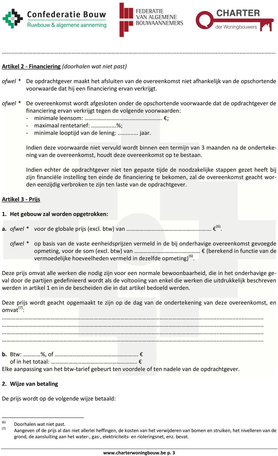 .... ; - maximaal rentetarief:...%; - minimale looptijd van de lening:... jaar.