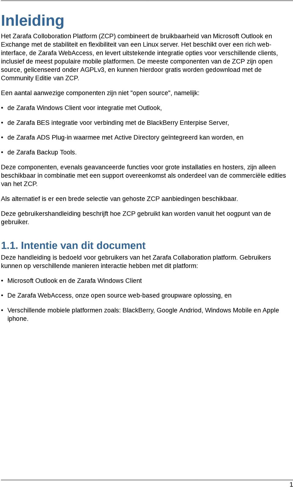 De meeste componenten van de ZCP zijn open source, gelicenseerd onder AGPLv3, en kunnen hierdoor gratis worden gedownload met de Community Editie van ZCP.