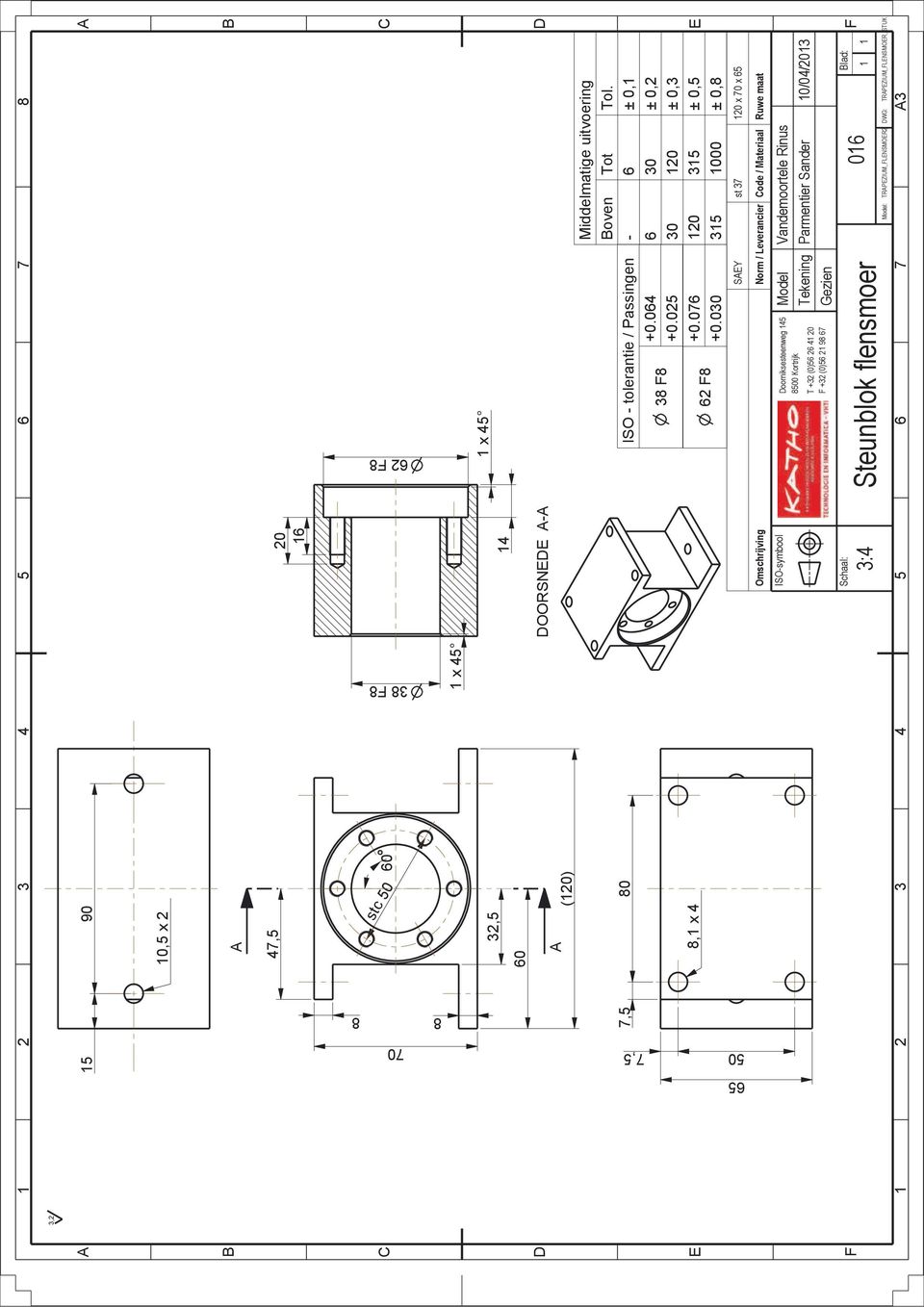 - 6 ± 0,1 6 30 ± 0,2 30 120 ± 0,3 120 315 ± 0,5 315 1000 ± 0,8 SY st 37 120 x 70 x 65 Omschrijving Norm / Leverancier ode / Materiaal Ruwe maat ISO-symbool Model