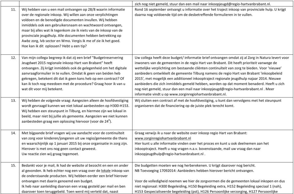 Alle documenten hebben betrekking op Awbz zorg, lvb sector en Wmo. Vergis ik me of zie ik het goed. 21. Hoe kan ik dit oplossen? Hebt u een tip?