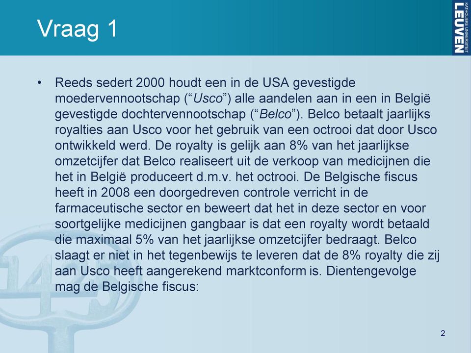 De royalty is gelijk aan 8% van het jaarlijkse omzetcijfer dat Belco realiseert uit de verkoop van medicijnen die het in België produceert d.m.v. het octrooi.