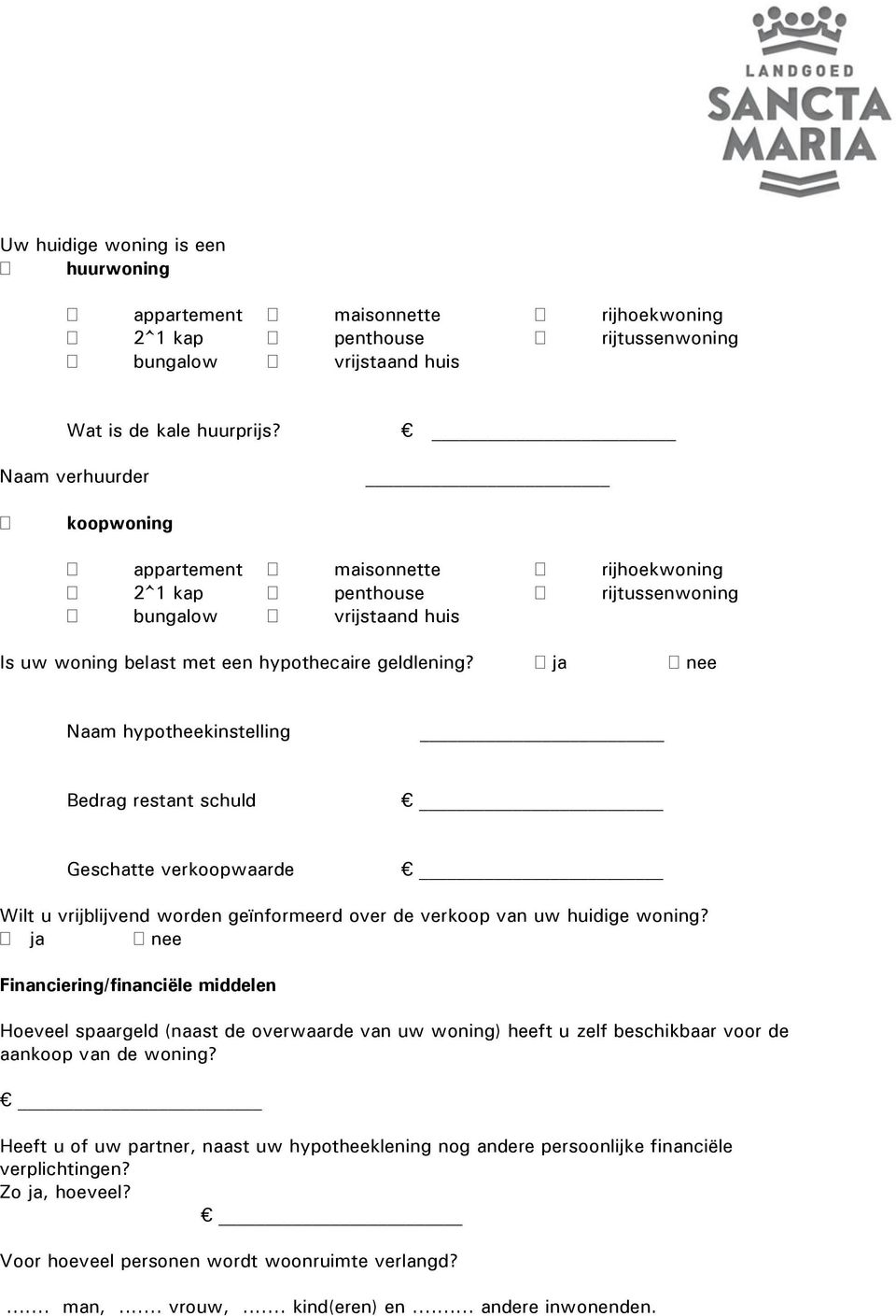 ja nee Naam hypotheekinstelling Bedrag restant schuld Geschatte verkoopwaarde Wilt u vrijblijvend worden geïnformeerd over de verkoop van uw huidige woning?