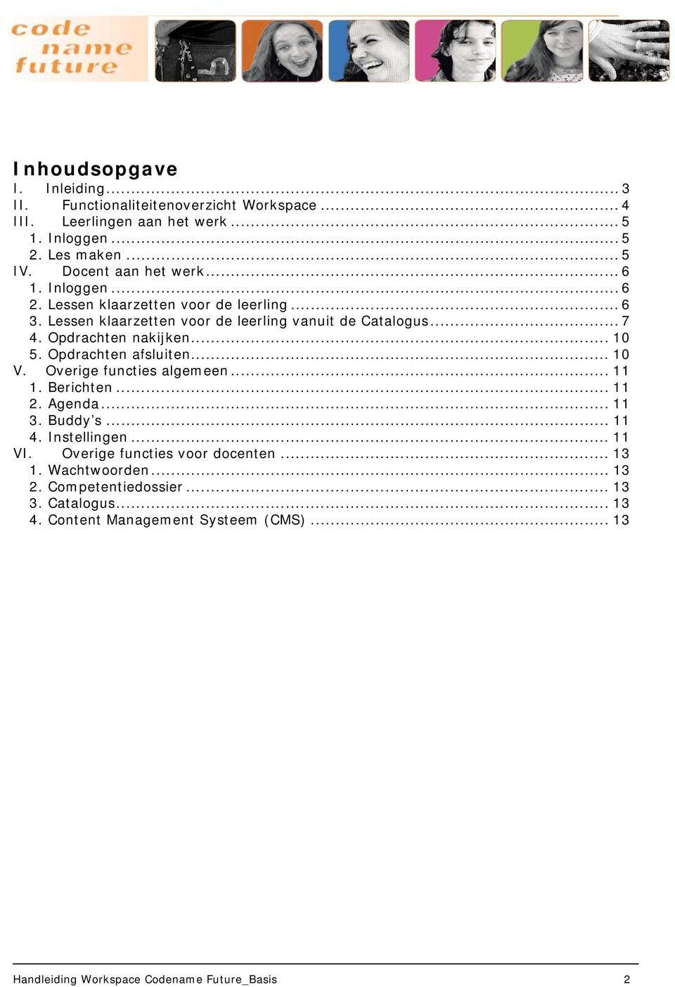 Opdrachten nakijken... 10 5. Opdrachten afsluiten... 10 V. Overige functies algemeen... 11 1. Berichten... 11 2. Agenda... 11 3. Buddy s... 11 4. Instellingen... 11 VI.