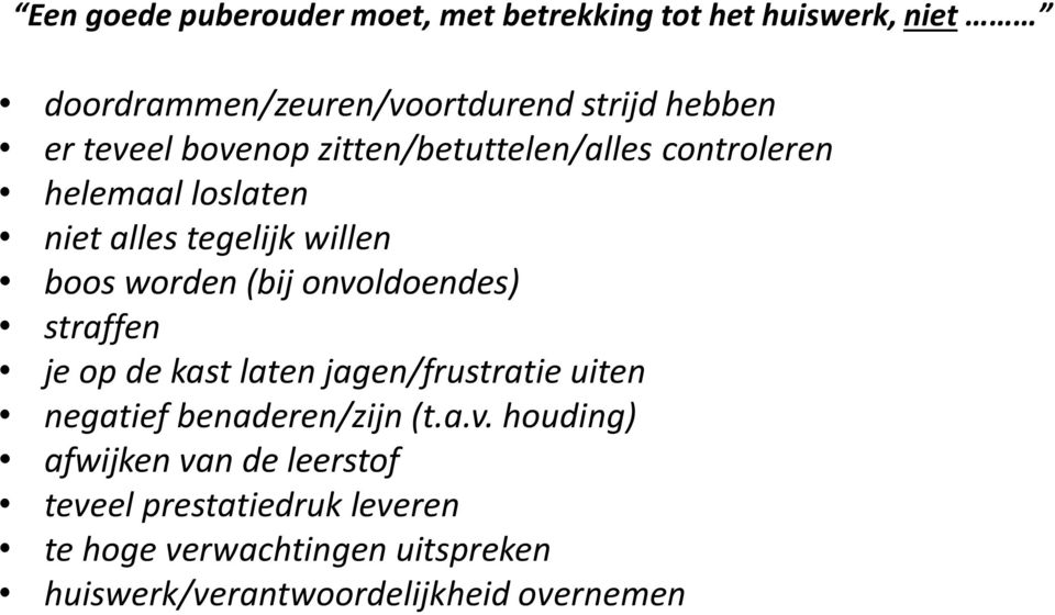 onvoldoendes) straffen je op de kast laten jagen/frustratie uiten negatief benaderen/zijn (t.a.v. houding)