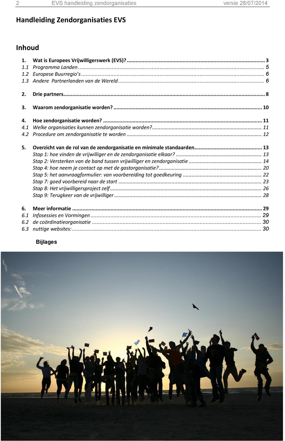 .. 12 5. Overzicht van de rol van de zendorganisatie en minimale standaarden... 13 Stap 1: hoe vinden de vrijwilliger en de zendorganisatie elkaar?