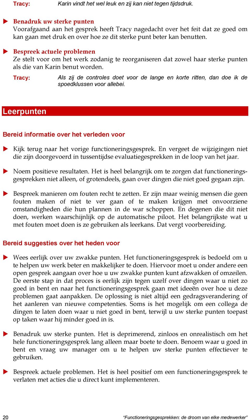 Bespreek actuele problemen Ze stelt voor om het werk zodanig te reorganiseren dat zowel haar sterke punten als die van Karin benut worden.