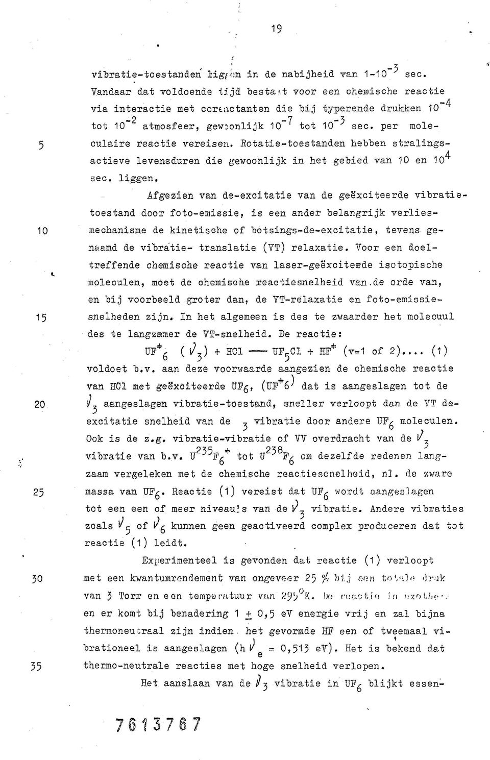 per moleculaire reactie vereisen. Rotatie-toestanden hebben stralingsactieve levensduren die gewoonlijk in het gebied van 10 en 10^ sec. liggen.