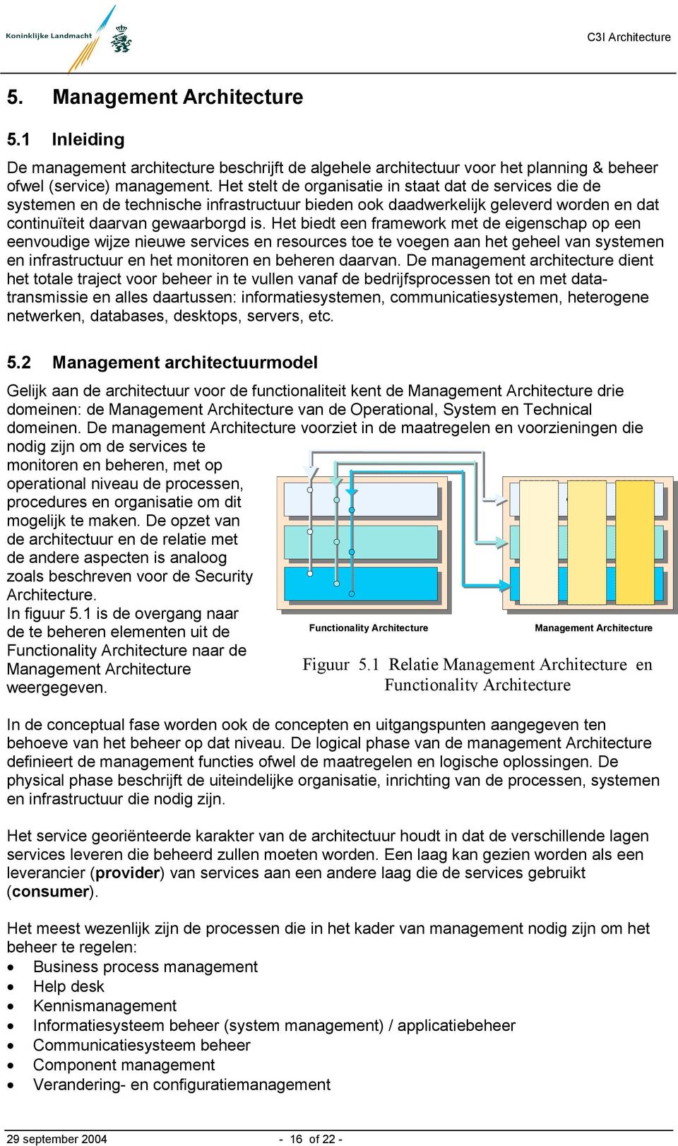 Het biedt een framework met de eigenschap op een eenvoudige wijze nieuwe services en resources toe te voegen aan het geheel van systemen en infrastructuur en het monitoren en beheren daarvan.