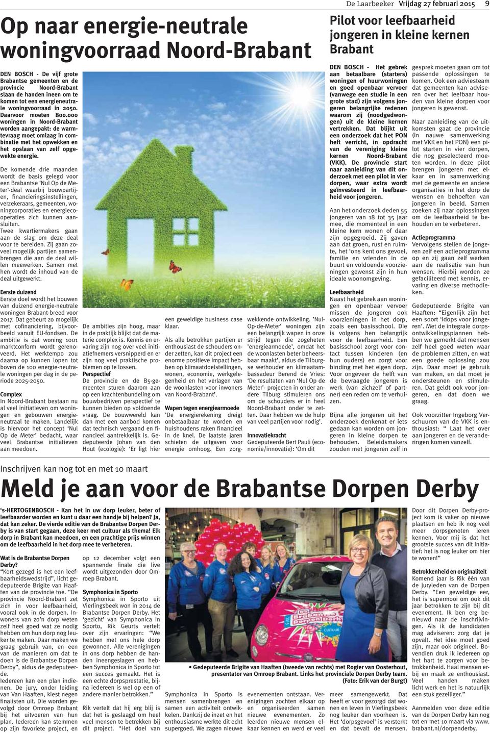 De komende drie maanden wordt de basis gelegd voor een Brabantse Nul Op de Meter -deal waarbij bouwpartijen, financieringsinstellingen, verzekeraars, gemeenten, woningcorporaties en