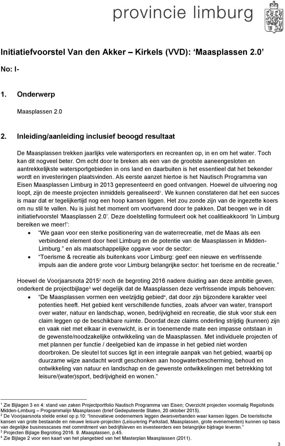 Om echt door te breken als een van de grootste aaneengesloten en aantrekkelijkste watersportgebieden in ons land en daarbuiten is het essentieel dat het bekender wordt en investeringen plaatsvinden.