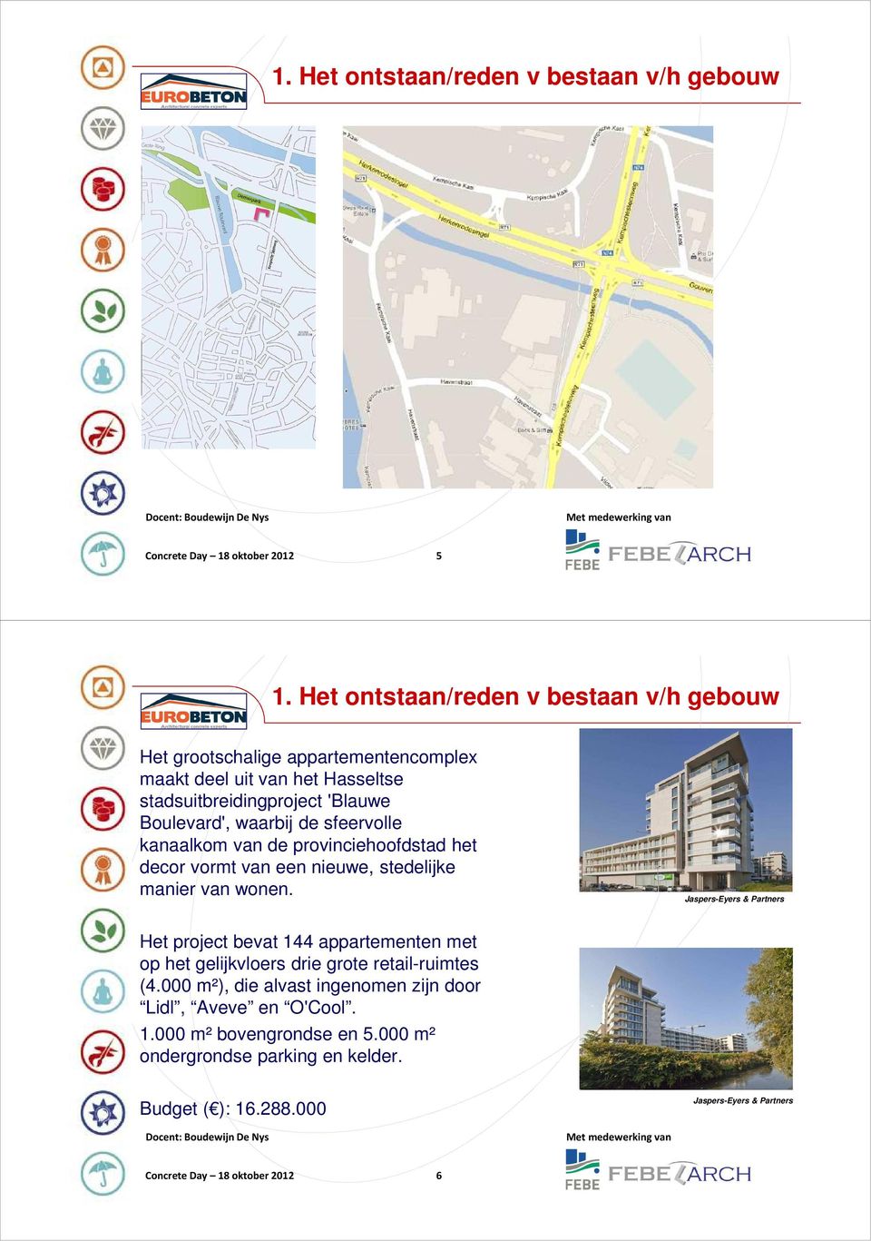 waarbij de sfeervolle kanaalkom van de provinciehoofdstad het decor vormt van een nieuwe, stedelijke manier van wonen.