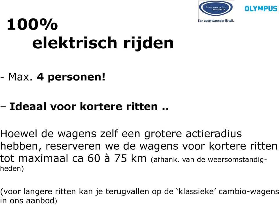 voor kortere ritten tot maximaal ca 60 à 75 km (afhank.