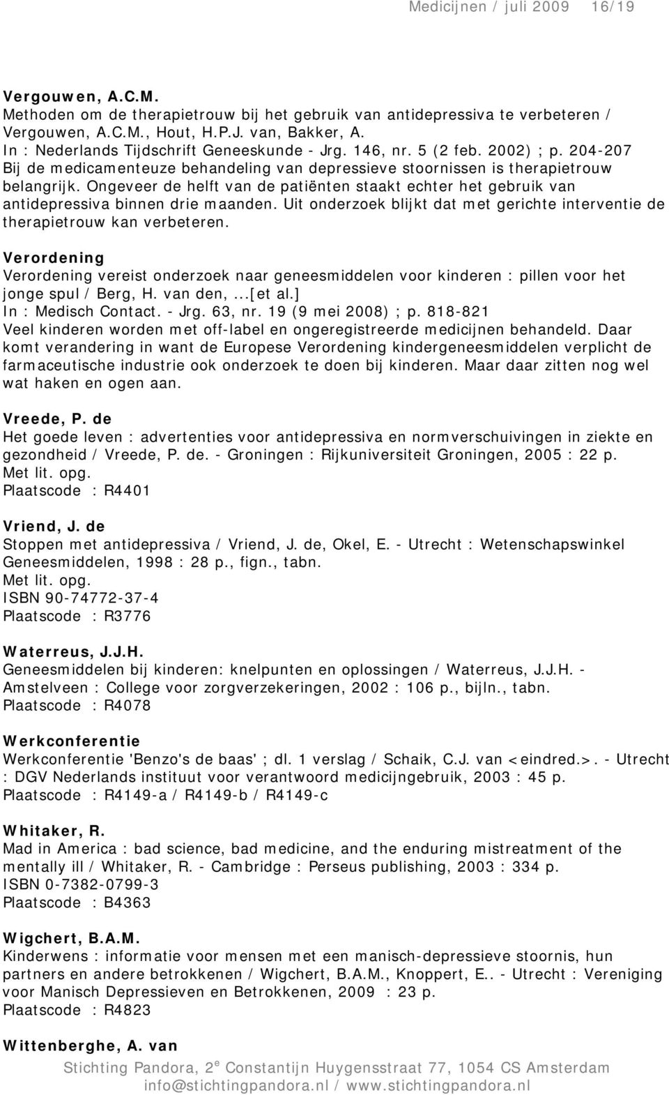 Ongeveer de helft van de patiënten staakt echter het gebruik van antidepressiva binnen drie maanden. Uit onderzoek blijkt dat met gerichte interventie de therapietrouw kan verbeteren.