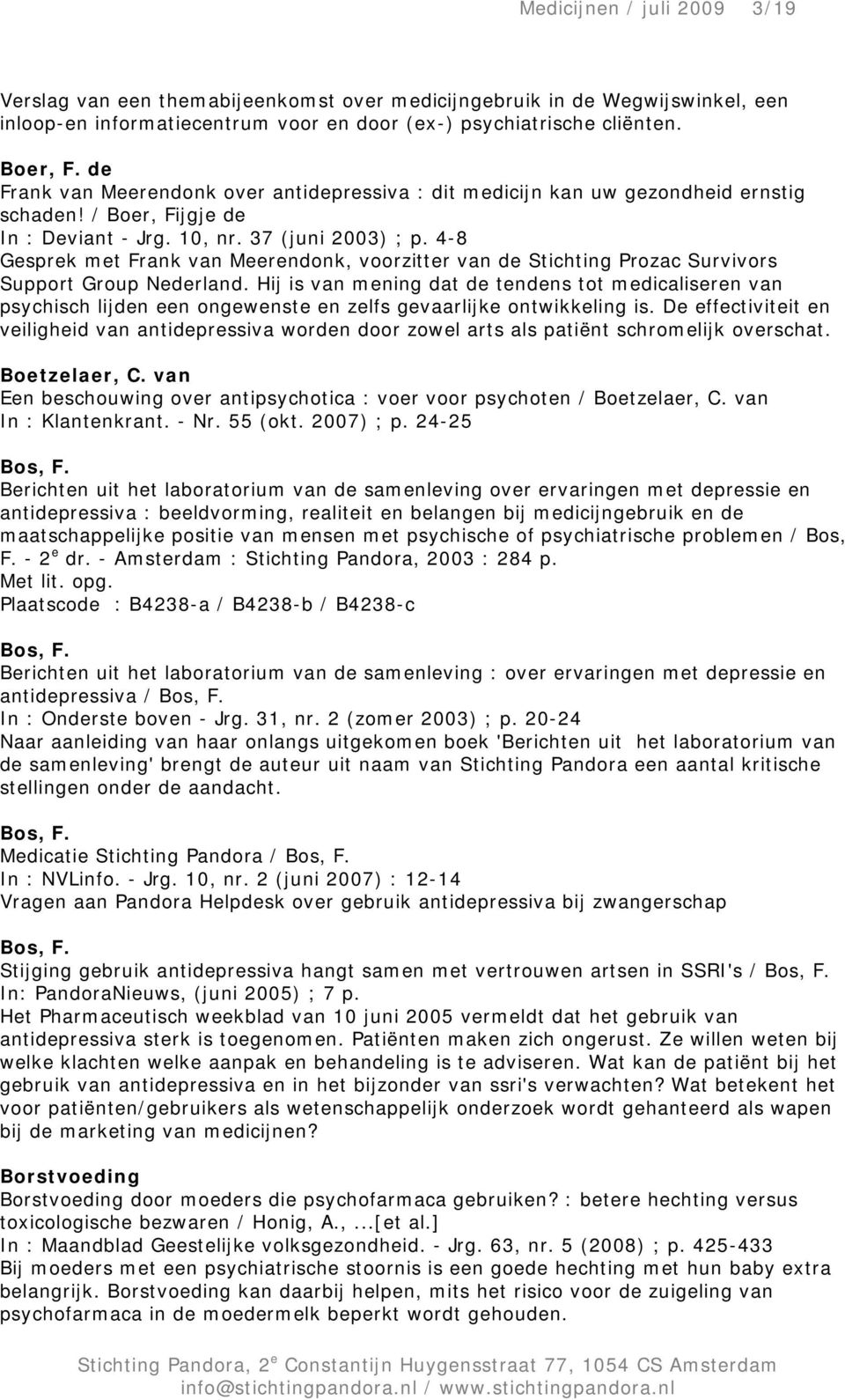 4-8 Gesprek met Frank van Meerendonk, voorzitter van de Stichting Prozac Survivors Support Group Nederland.