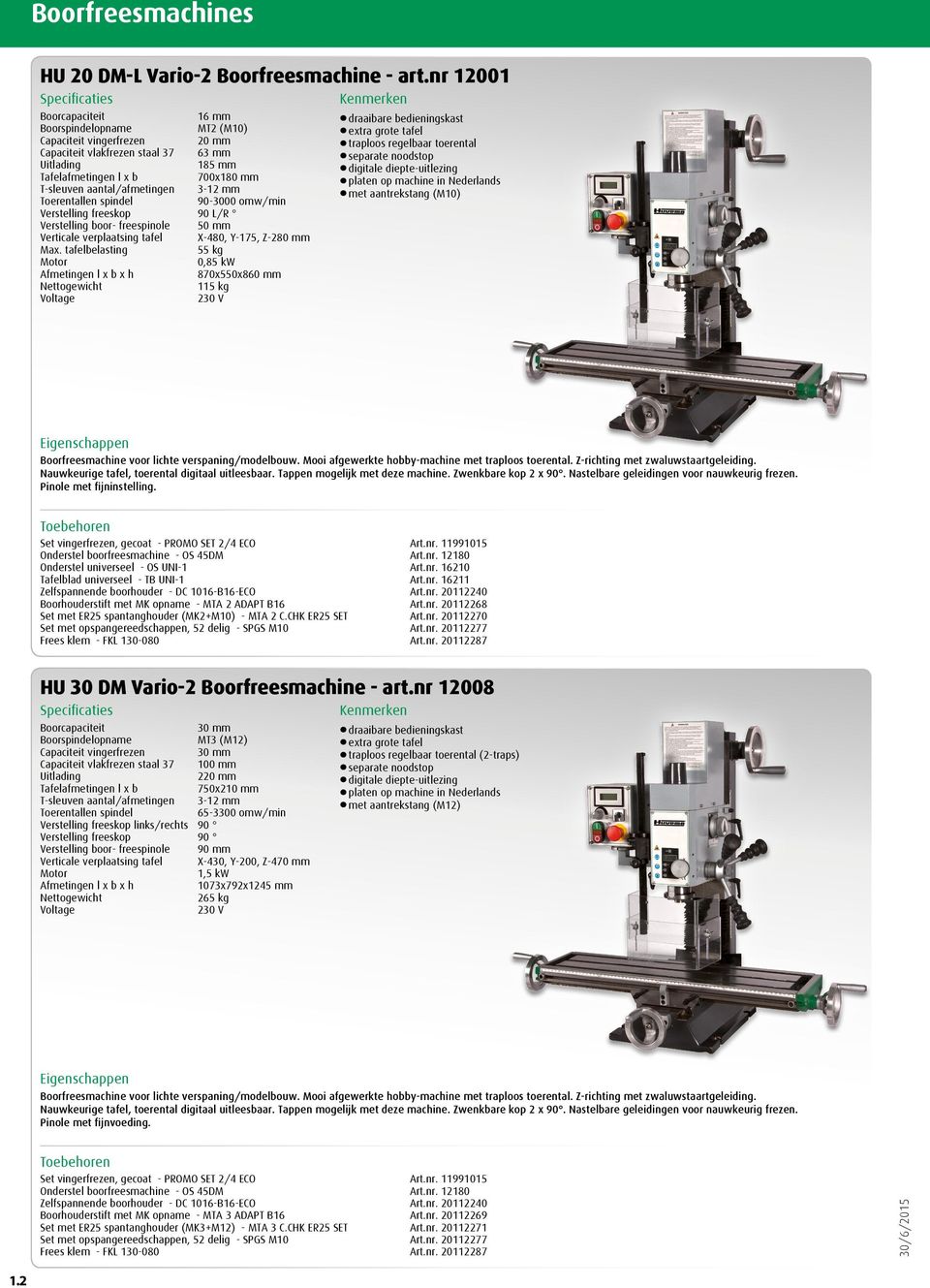 90-3000 omw/min Verstelling freeskop 90 L/R Verstelling boor- freespinole 50 mm Verticale verplaatsing tafel X-480, Y-175, Z-280 mm Max.