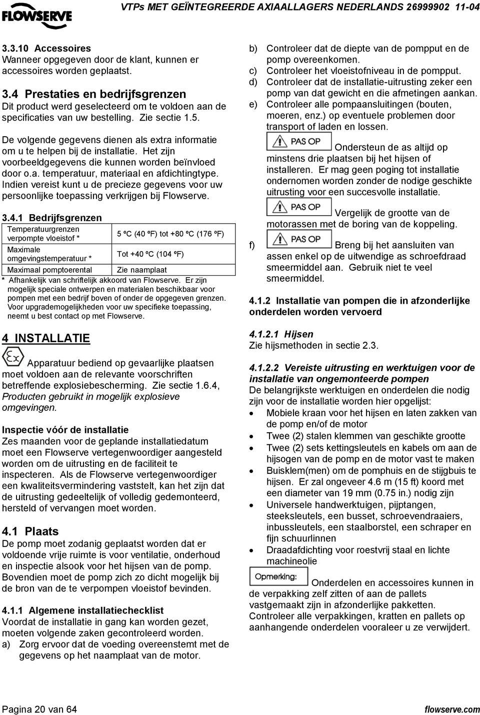 De volgende gegevens dienen als extra informatie om u te helpen bij de installatie. Het zijn voorbeeldgegevens die kunnen worden beïnvloed door o.a. temperatuur, materiaal en afdichtingtype.