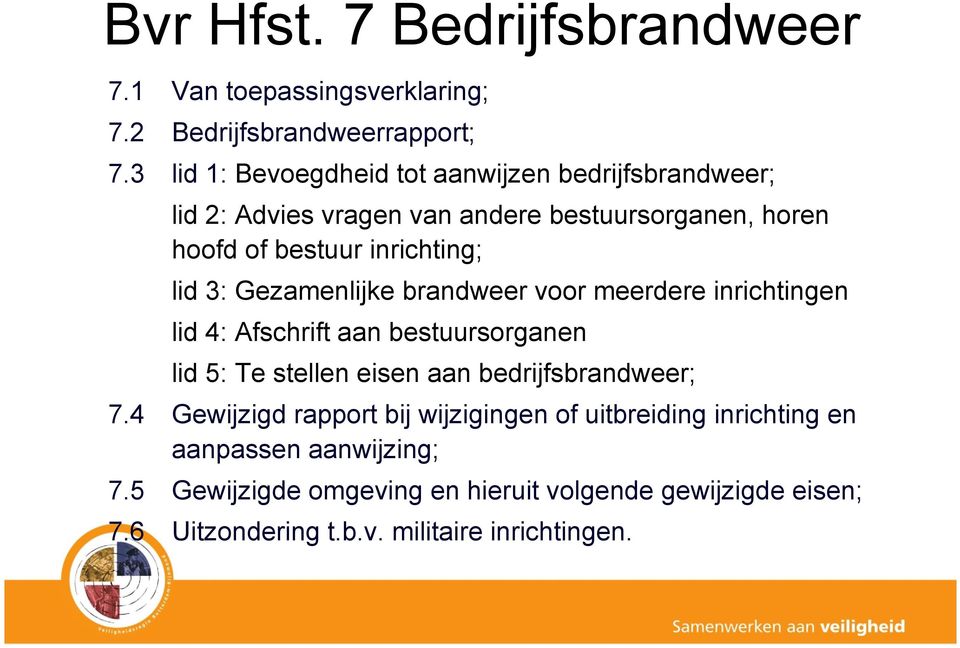 3: Gezamenlijke brandweer voor meerdere inrichtingen lid 4: Afschrift aan bestuursorganen lid 5: Te stellen eisen aan bedrijfsbrandweer; 7.