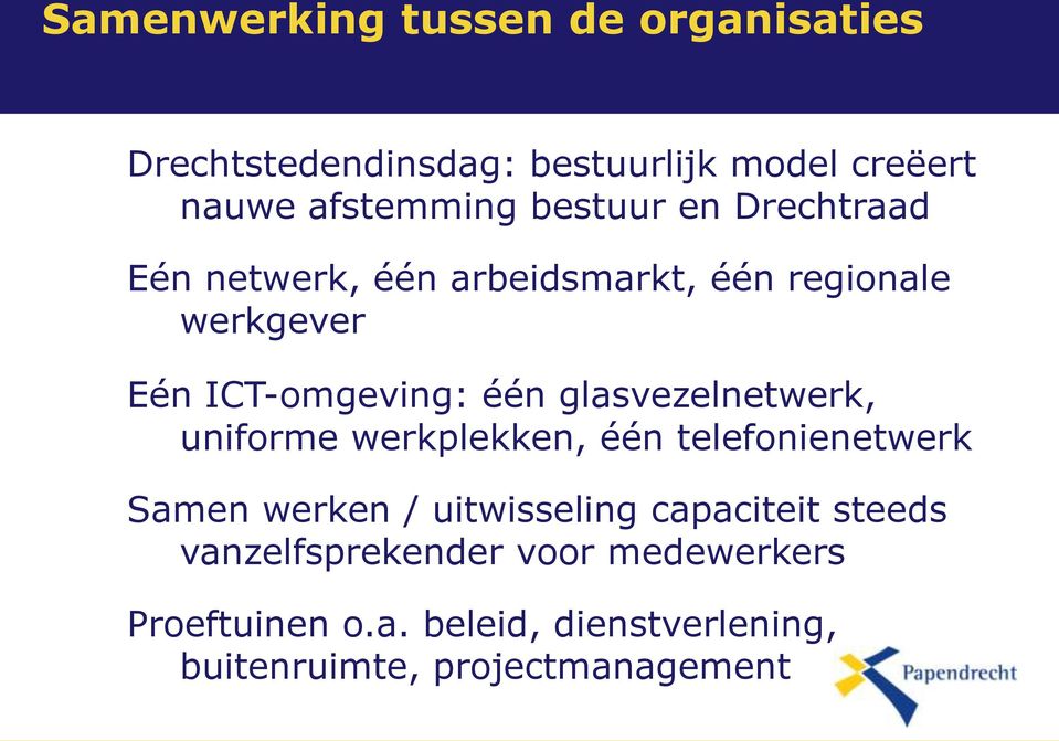 glasvezelnetwerk, uniforme werkplekken, één telefonienetwerk Samen werken / uitwisseling capaciteit