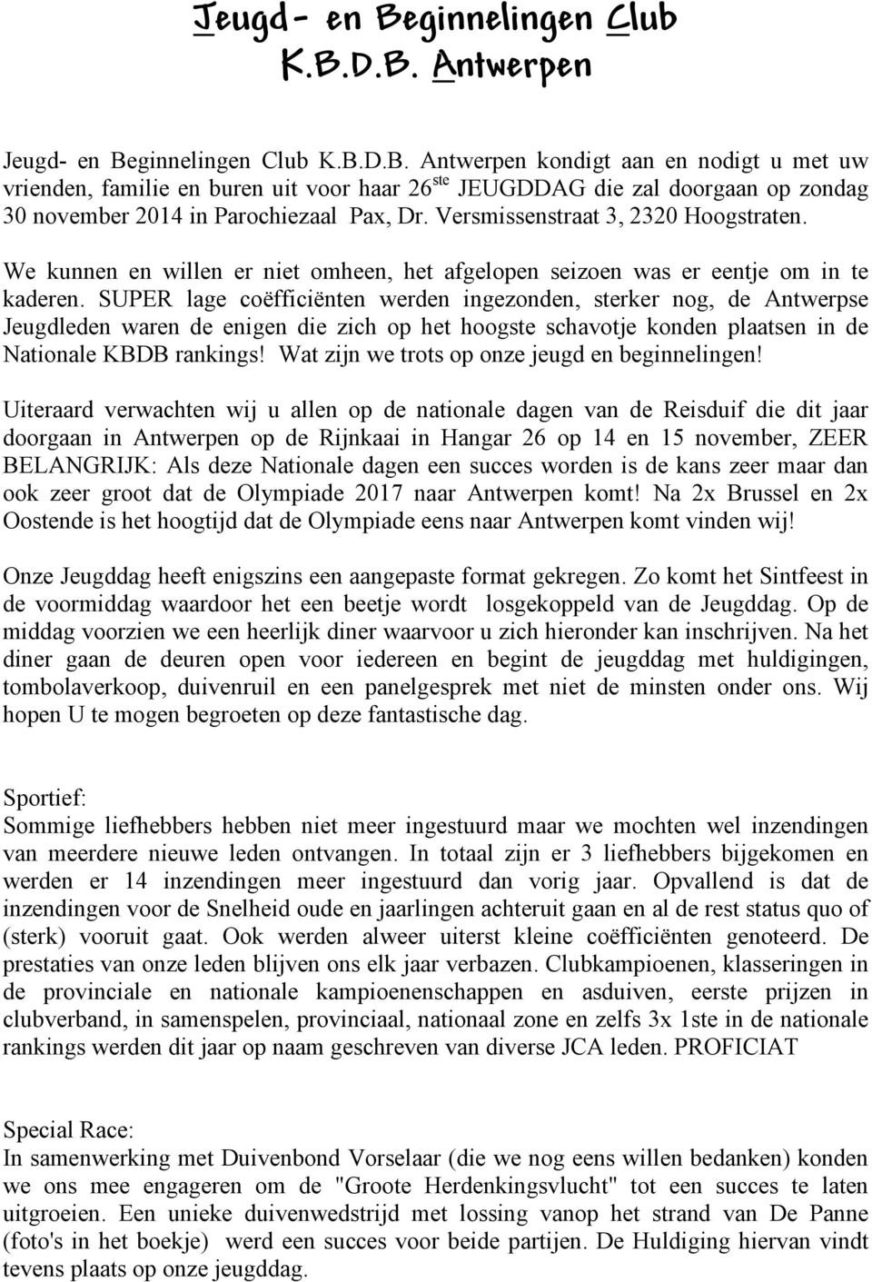 SUPER lage coëfficiënten werden ingezonden, sterker nog, de Antwerpse Jeugdleden waren de enigen die zich op het hoogste schavotje konden plaatsen in de Nationale KBDB rankings!