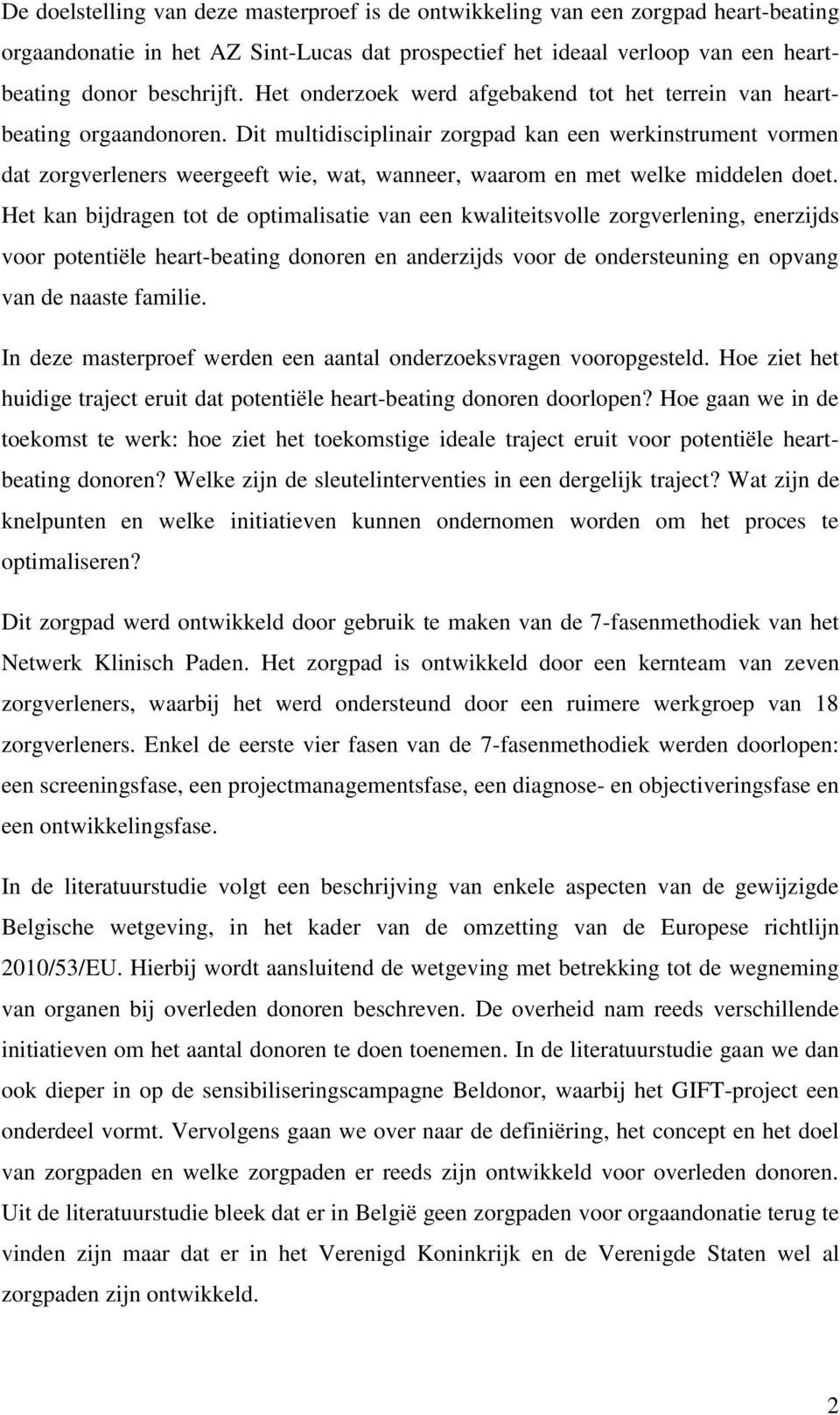 Dit multidisciplinair zorgpad kan een werkinstrument vormen dat zorgverleners weergeeft wie, wat, wanneer, waarom en met welke middelen doet.