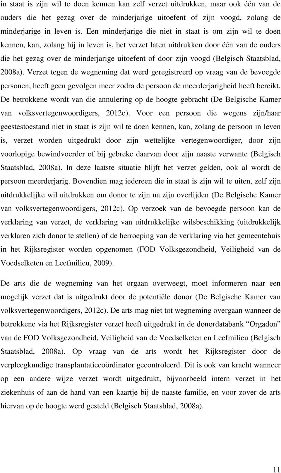 zijn voogd (Belgisch Staatsblad, 2008a).