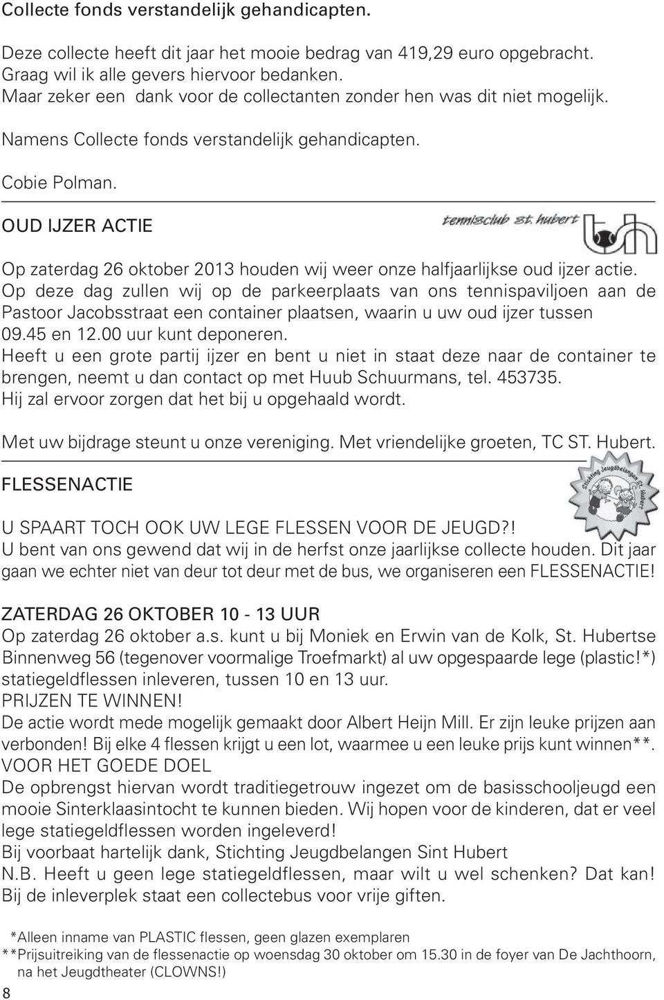 OUD IJZER ACTIE Op zaterdag 2 oktober 1 houden wij weer onze halfjaarlijkse oud ijzer actie.