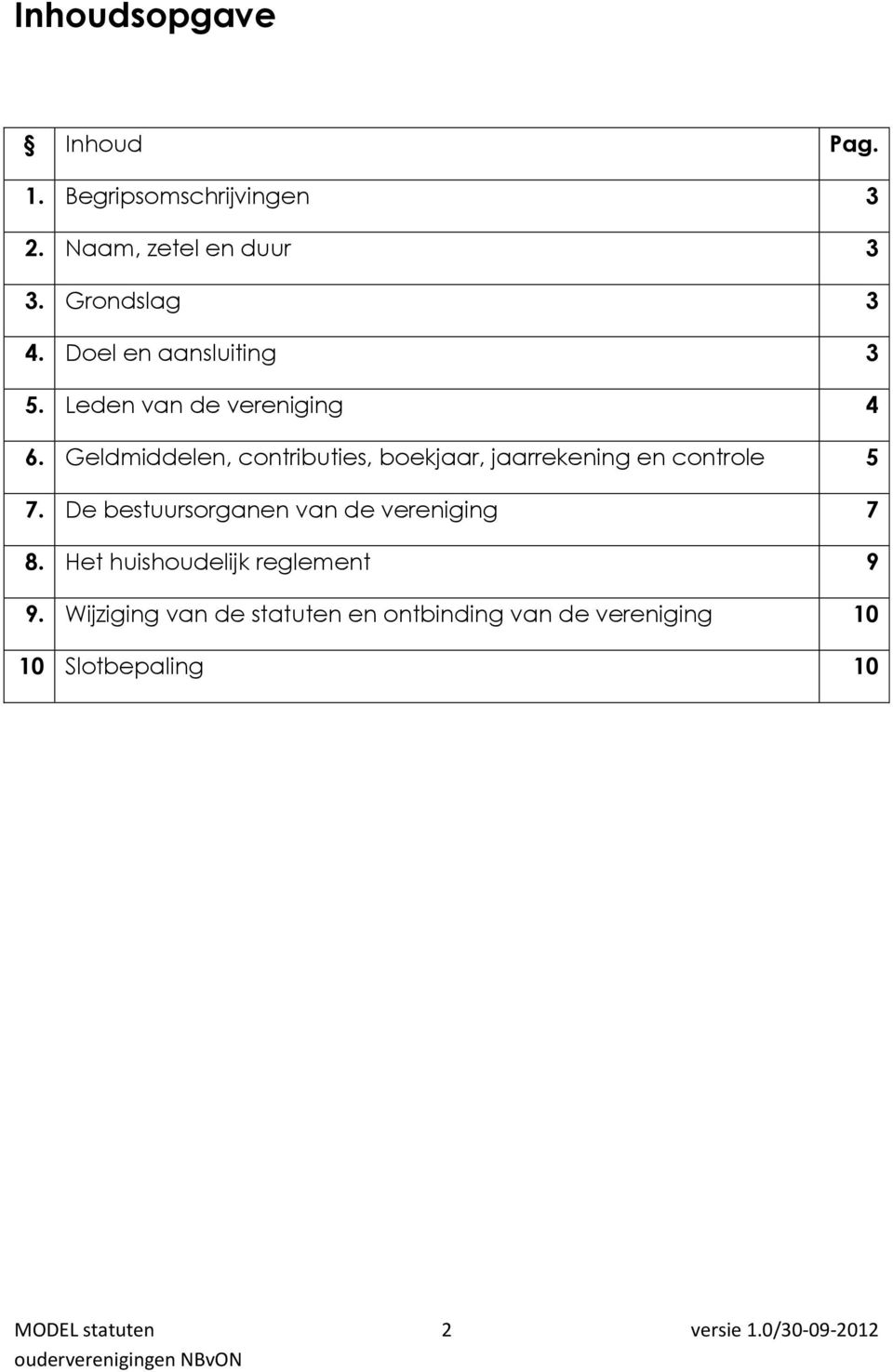 Geldmiddelen, contributies, boekjaar, jaarrekening en controle 5 7.