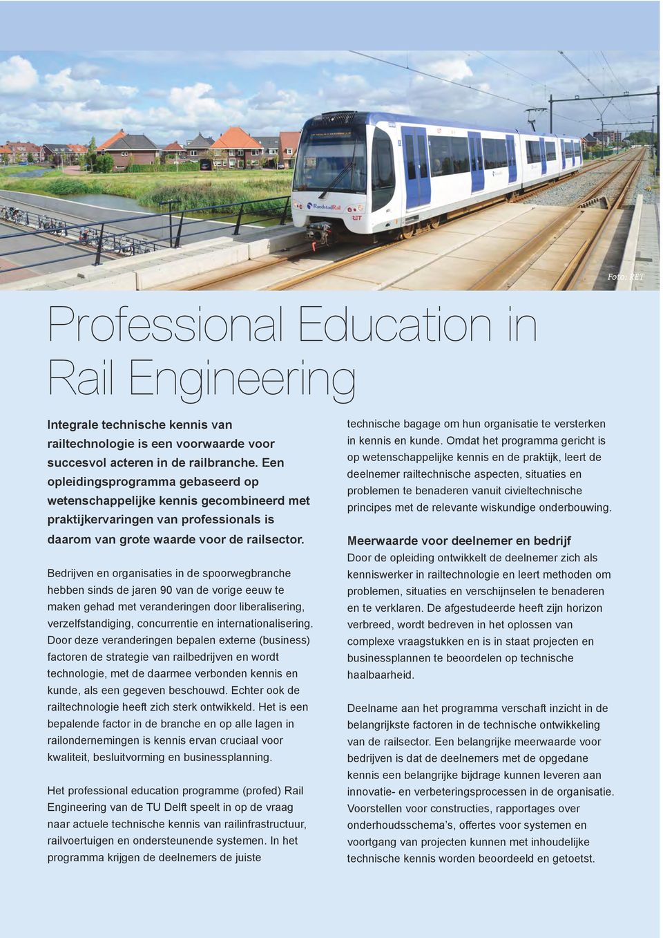 Specifieke onderwerpen en praktijkvoorbeelden worden diepgaand belicht door deskundigen uit de railbranche.